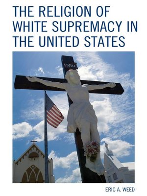 The Religion Of White Supremacy In The United States By Eric Weed ...